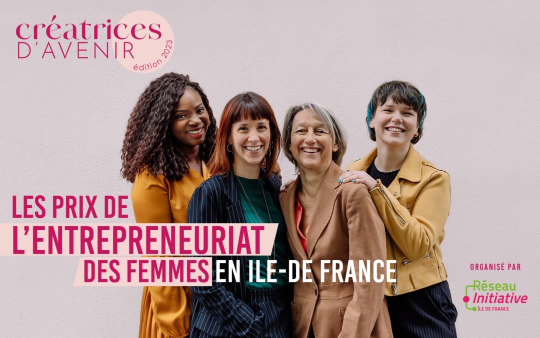 édition 2023 de « Créatrices d’Avenir », le concours à destination des femmes entrepreneures organisé par Initiative Ile-de-France