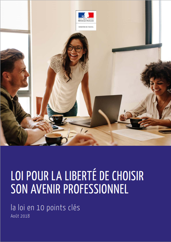 LOI POUR LA LIBERTÉ DE CHOISIR
SON AVENIR PROFESSIONNEL
la loi en 10 points clés
Août 2018